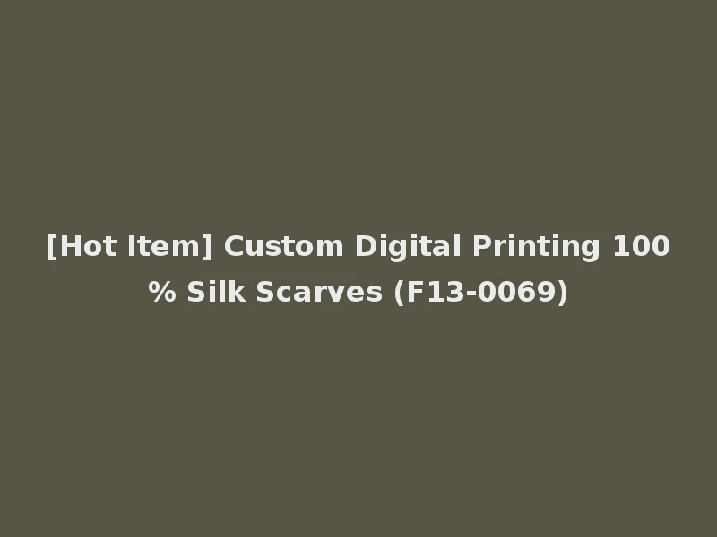 [Hot Item] Custom Digital Printing 100% Silk Scarves (F13-0069)