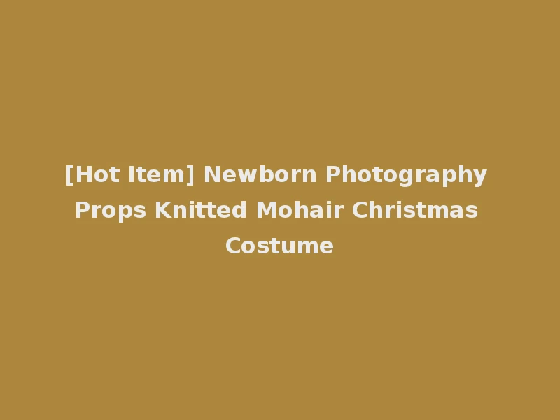 [Hot Item] Newborn Photography Props Knitted Mohair Christmas Costume