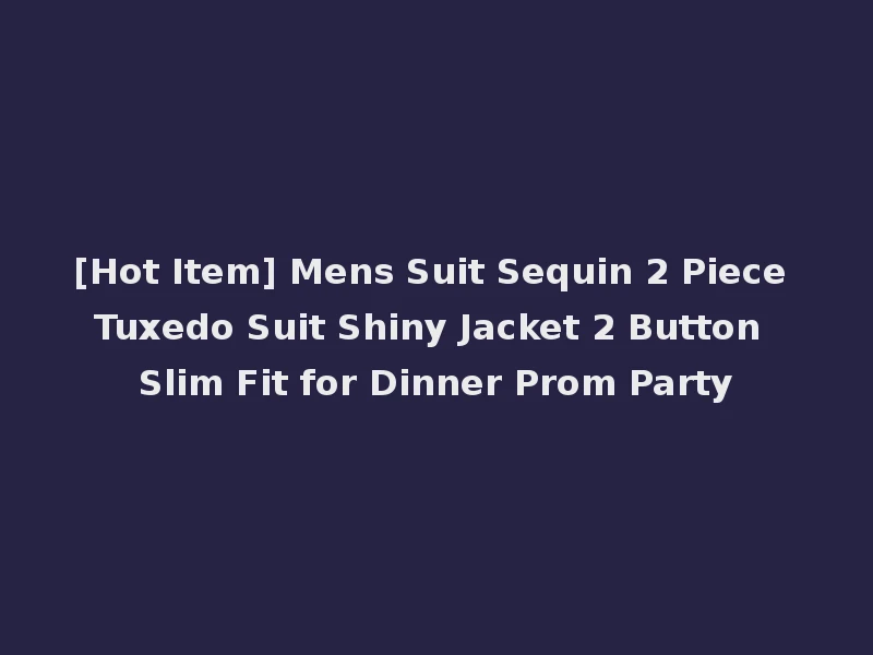 [Hot Item] Mens Suit Sequin 2 Piece Tuxedo Suit Shiny Jacket 2 Button Slim Fit for Dinner Prom Party
