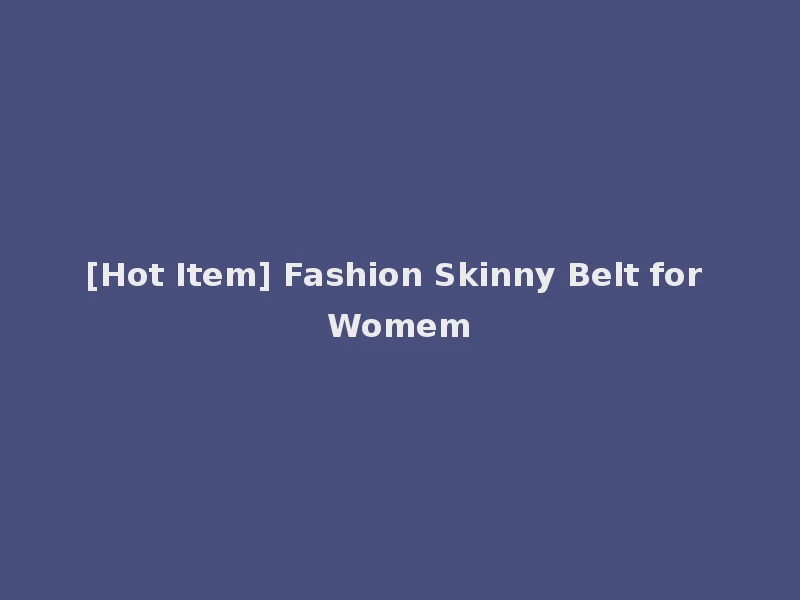 [Hot Item] Fashion Skinny Belt for Womem