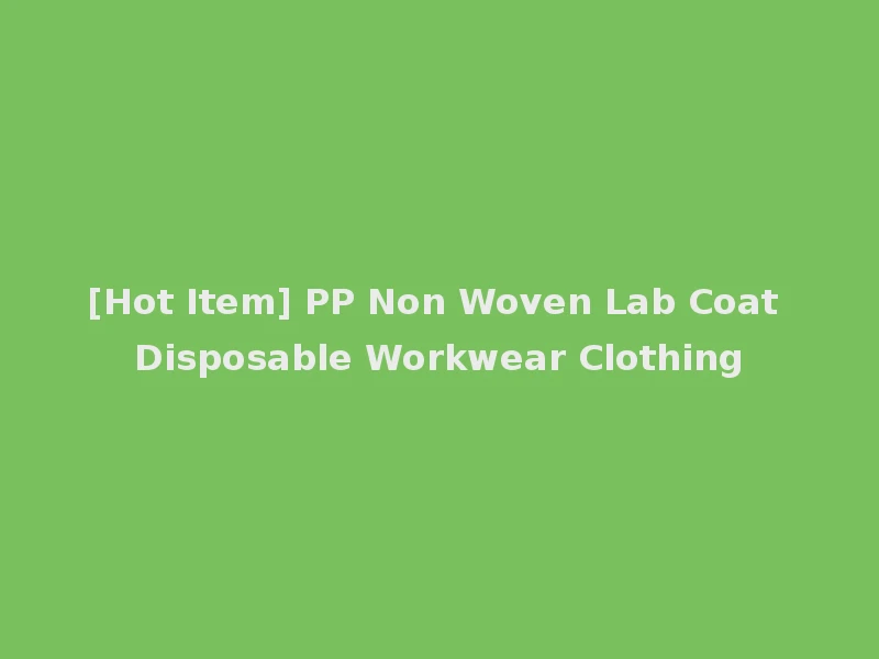 [Hot Item] PP Non Woven Lab Coat Disposable Workwear Clothing