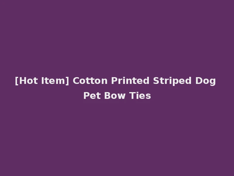 [Hot Item] Cotton Printed Striped Dog Pet Bow Ties