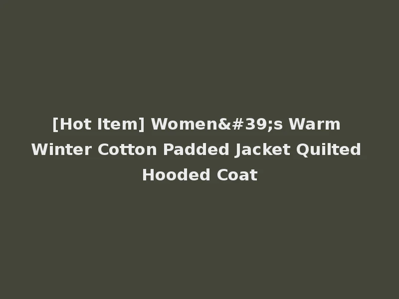[Hot Item] Women's Warm Winter Cotton Padded Jacket Quilted Hooded Coat