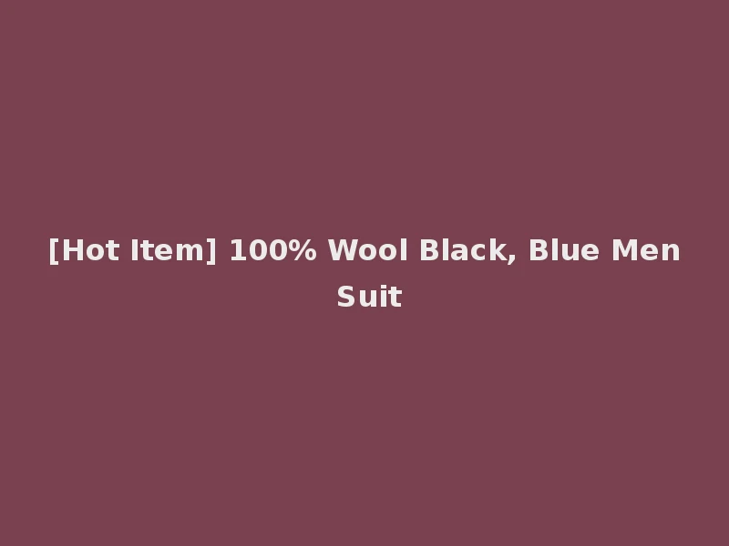[Hot Item] 100% Wool Black, Blue Men Suit