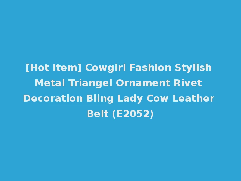 [Hot Item] Cowgirl Fashion Stylish Metal Triangel Ornament Rivet Decoration Bling Lady Cow Leather Belt (E2052)