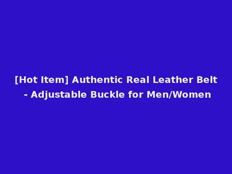 [Hot Item] Authentic Real Leather Belt - Adjustable Buckle for Men/Women