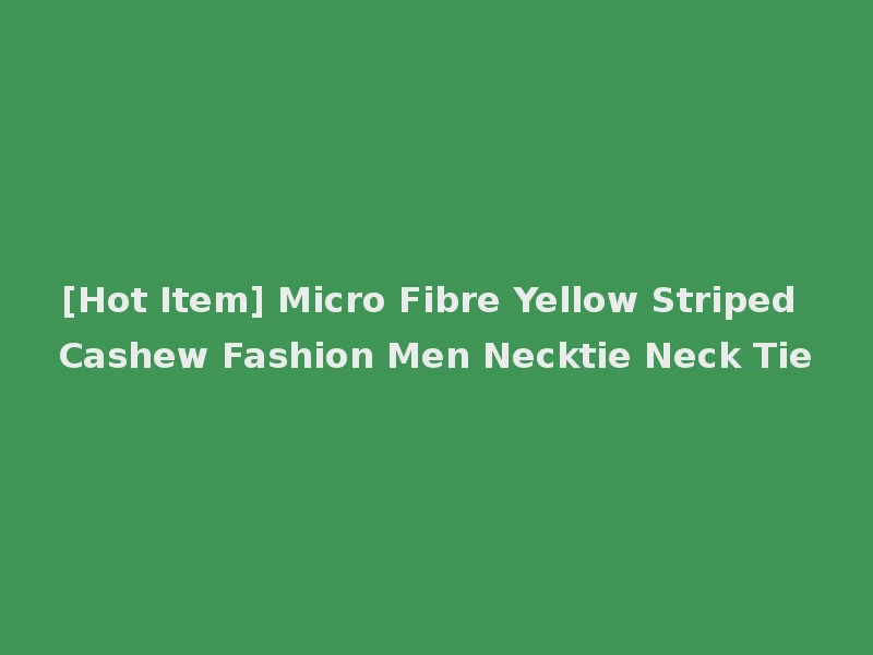 [Hot Item] Micro Fibre Yellow Striped Cashew Fashion Men Necktie Neck Tie