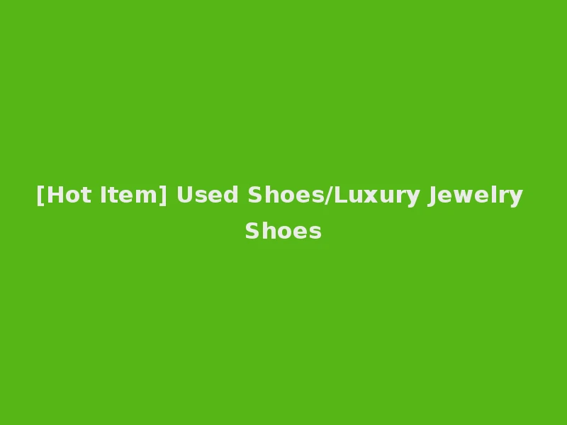 [Hot Item] Used Shoes/Luxury Jewelry Shoes