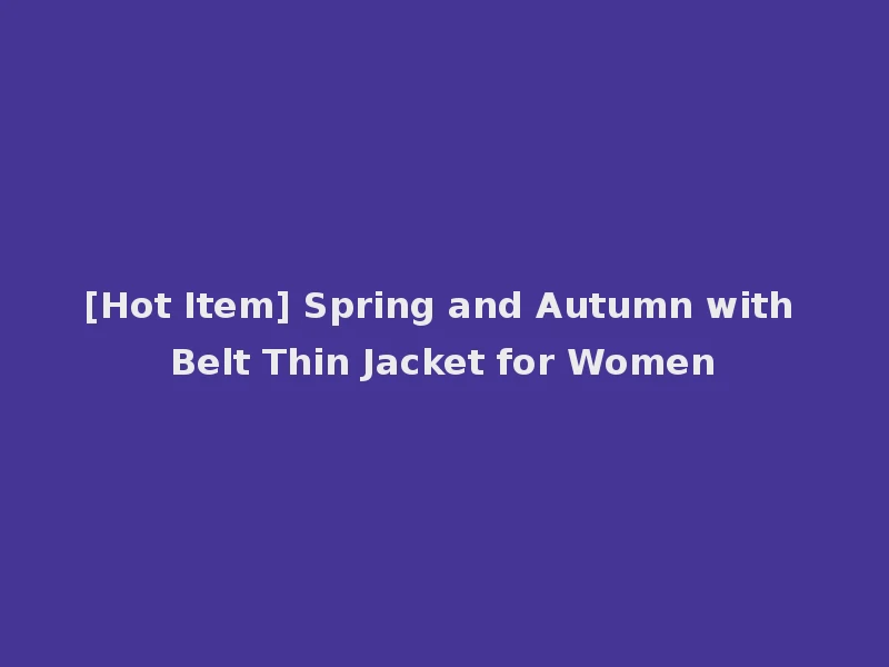 [Hot Item] Spring and Autumn with Belt Thin Jacket for Women