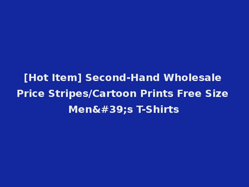[Hot Item] Second-Hand Wholesale Price Stripes/Cartoon Prints Free Size Men's T-Shirts