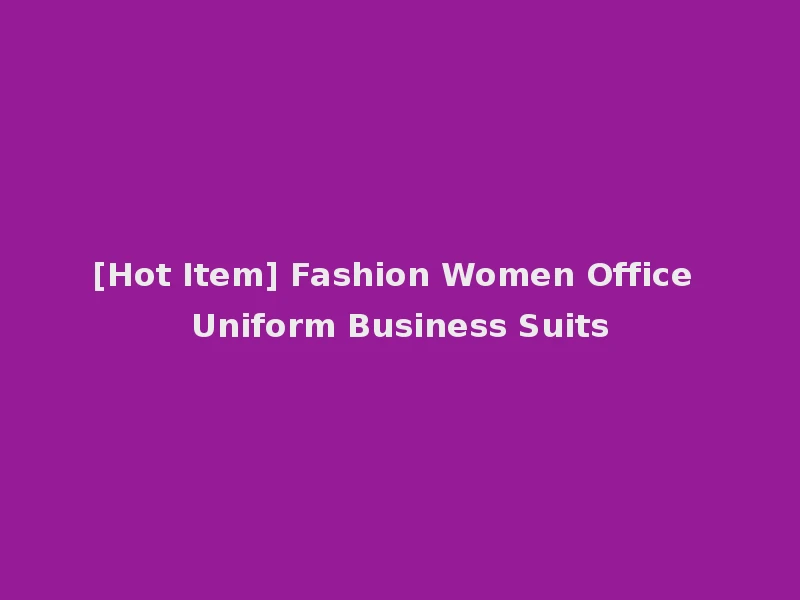 [Hot Item] Fashion Women Office Uniform Business Suits
