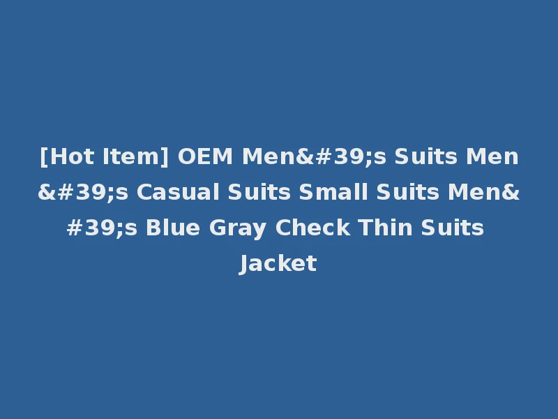 [Hot Item] OEM Men's Suits Men's Casual Suits Small Suits Men's Blue Gray Check Thin Suits Jacket