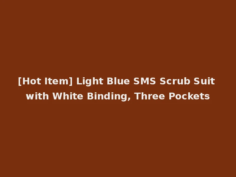 [Hot Item] Light Blue SMS Scrub Suit with White Binding, Three Pockets