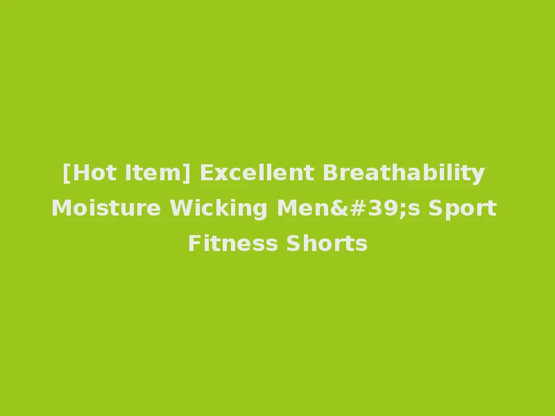[Hot Item] Excellent Breathability Moisture Wicking Men's Sport Fitness Shorts