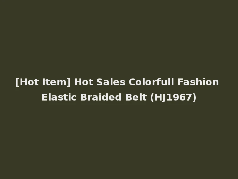 [Hot Item] Hot Sales Colorfull Fashion Elastic Braided Belt (HJ1967)