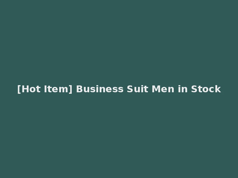 [Hot Item] Business Suit Men in Stock