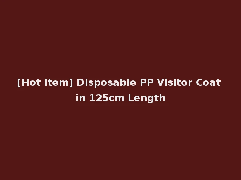 [Hot Item] Disposable PP Visitor Coat in 125cm Length