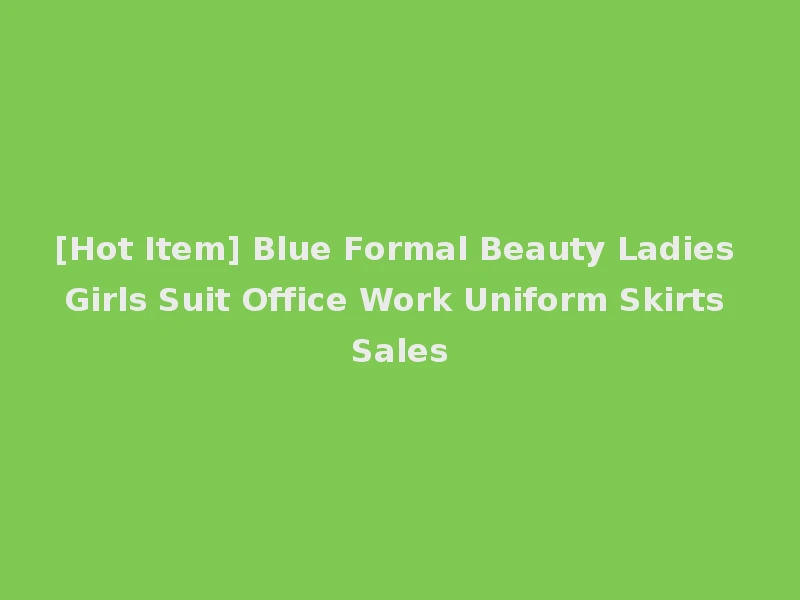 [Hot Item] Blue Formal Beauty Ladies Girls Suit Office Work Uniform Skirts Sales