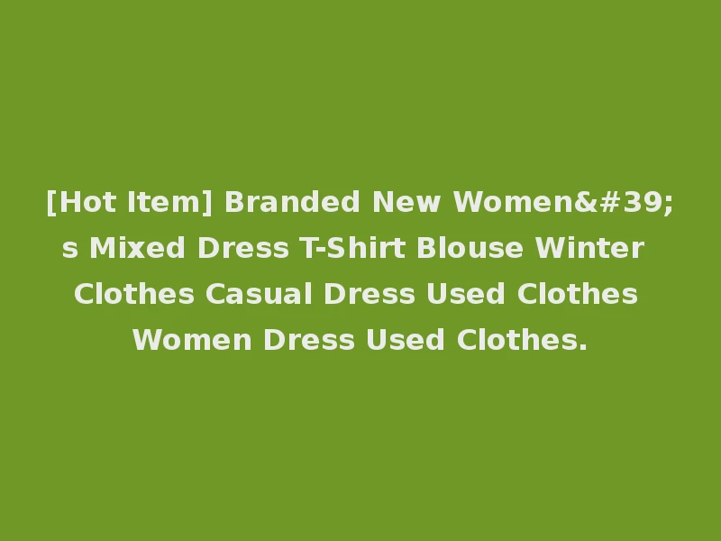 [Hot Item] Branded New Women's Mixed Dress T-Shirt Blouse Winter Clothes Casual Dress Used Clothes Women Dress Used Clothes.