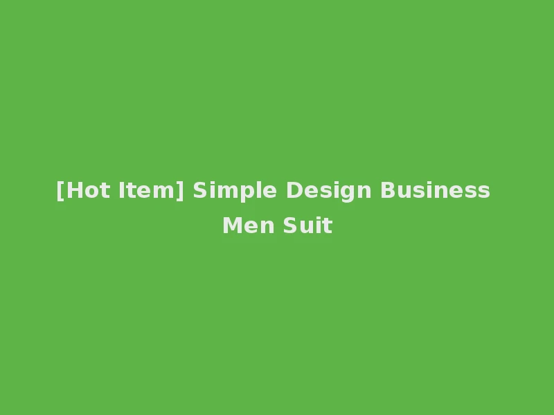 [Hot Item] Simple Design Business Men Suit
