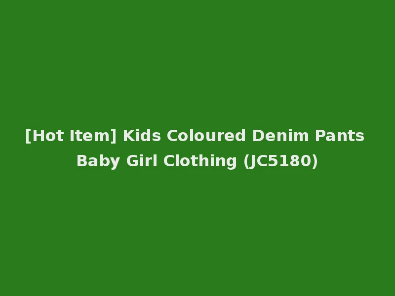 [Hot Item] Kids Coloured Denim Pants Baby Girl Clothing (JC5180)