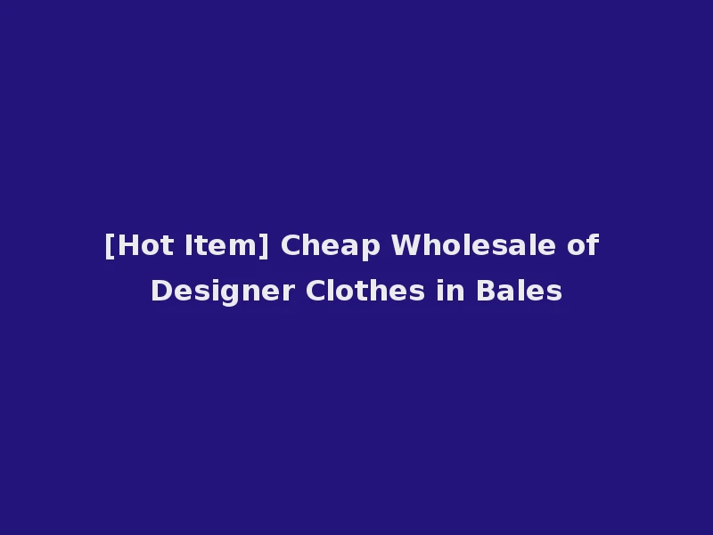 [Hot Item] Cheap Wholesale of Designer Clothes in Bales