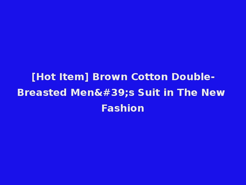 [Hot Item] Brown Cotton Double-Breasted Men's Suit in The New Fashion
