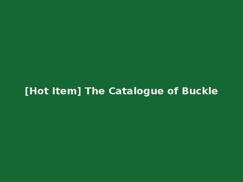 [Hot Item] The Catalogue of Buckle
