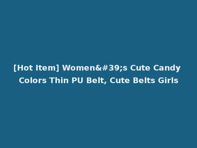 [Hot Item] Women's Cute Candy Colors Thin PU Belt, Cute Belts Girls