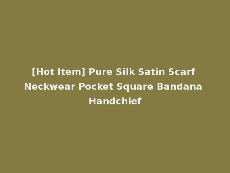 [Hot Item] Pure Silk Satin Scarf Neckwear Pocket Square Bandana Handchief