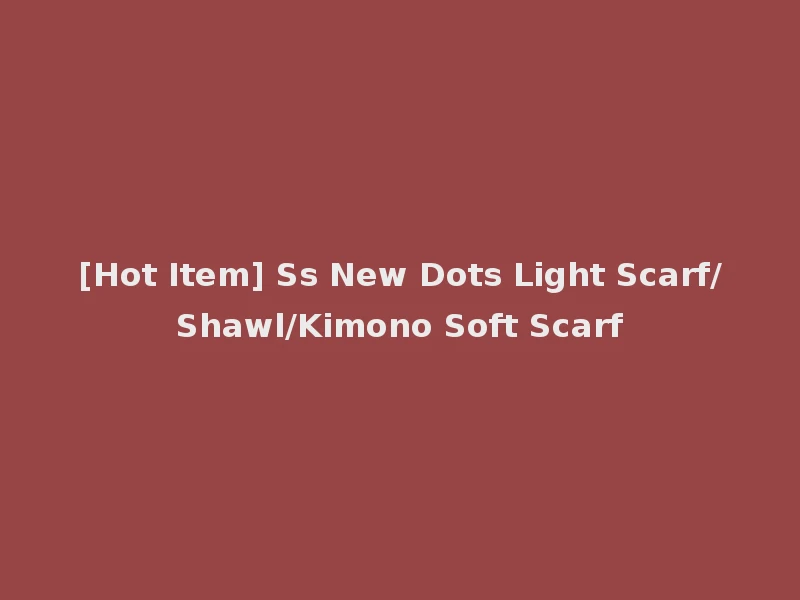 [Hot Item] Ss New Dots Light Scarf/Shawl/Kimono Soft Scarf