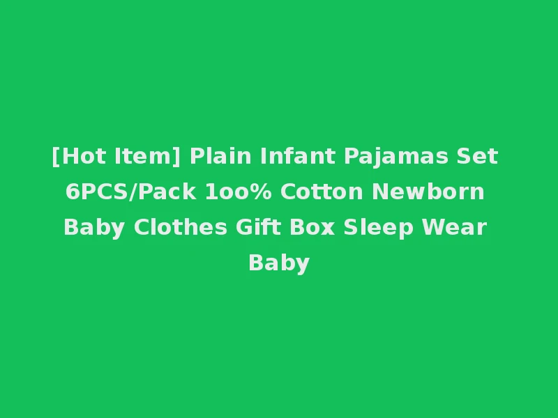 [Hot Item] Plain Infant Pajamas Set 6PCS/Pack 1oo% Cotton Newborn Baby Clothes Gift Box Sleep Wear Baby