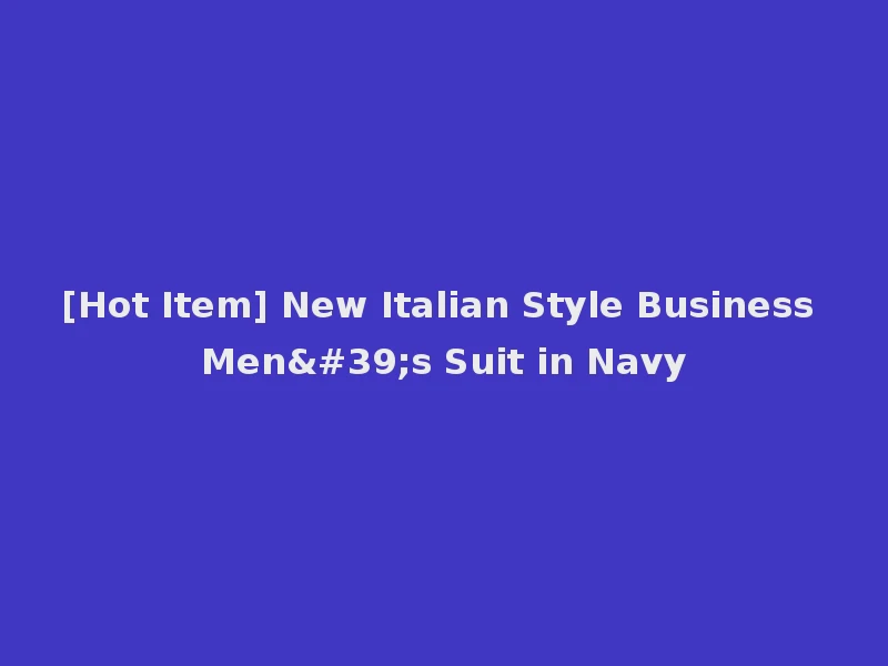 [Hot Item] New Italian Style Business Men's Suit in Navy