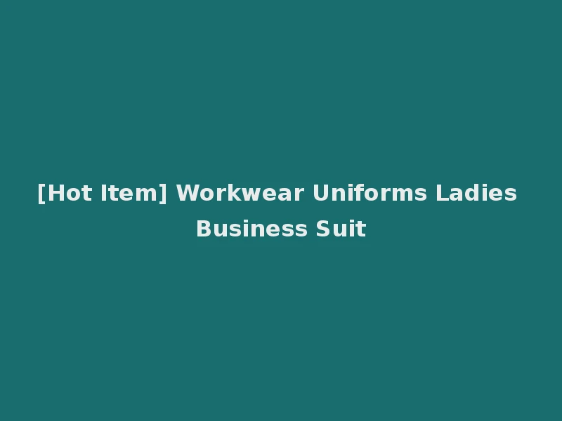 [Hot Item] Workwear Uniforms Ladies Business Suit