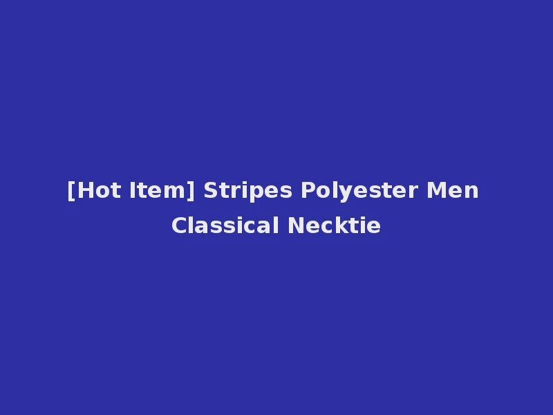 [Hot Item] Stripes Polyester Men Classical Necktie