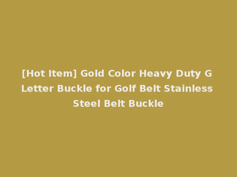 [Hot Item] Gold Color Heavy Duty G Letter Buckle for Golf Belt Stainless Steel Belt Buckle
