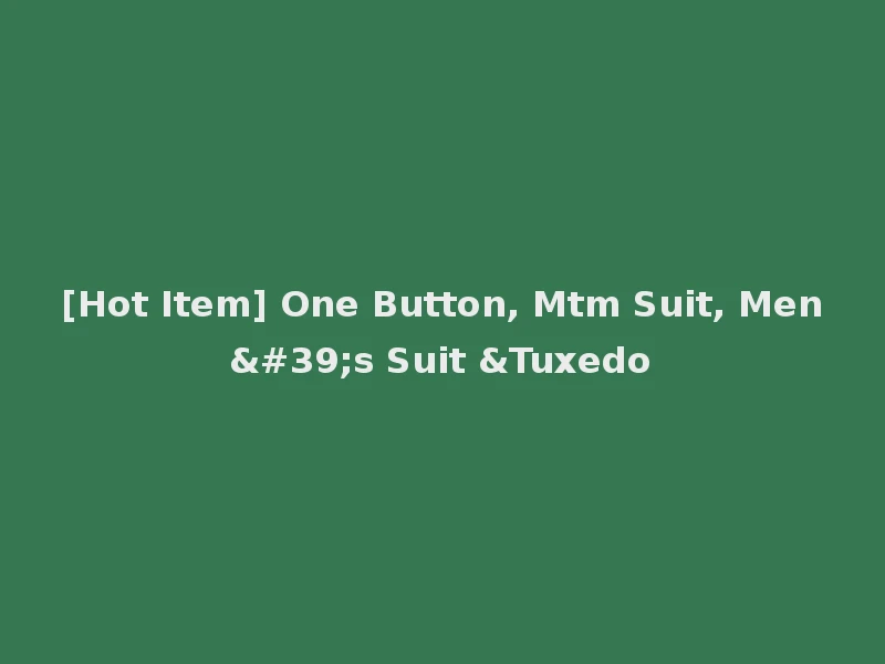 [Hot Item] One Button, Mtm Suit, Men's Suit &Tuxedo