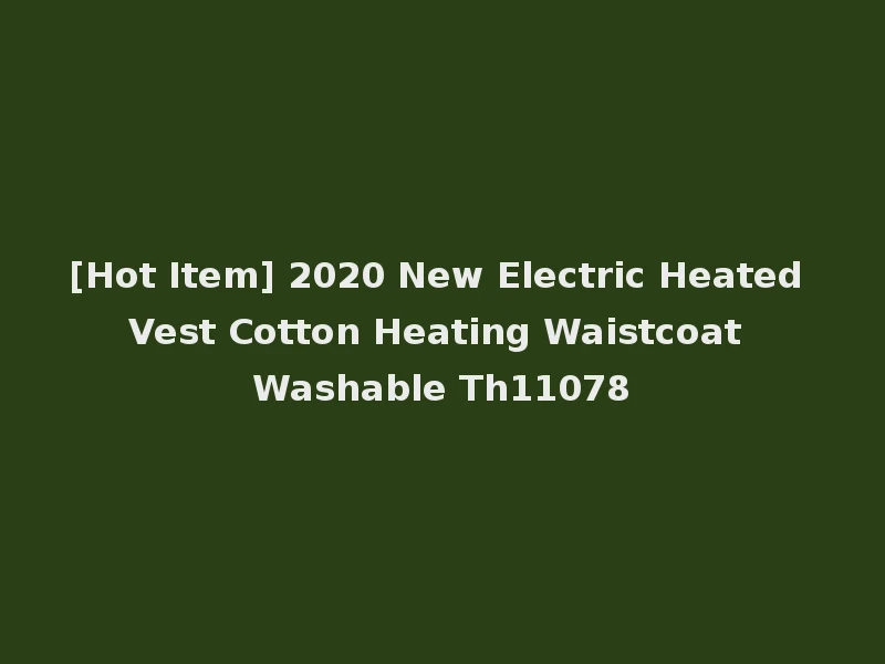 [Hot Item] 2020 New Electric Heated Vest Cotton Heating Waistcoat Washable Th11078