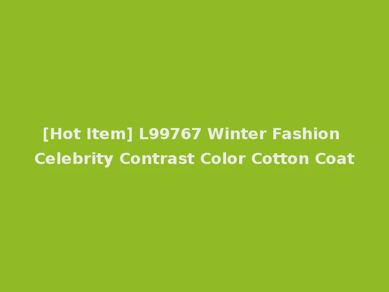 [Hot Item] L99767 Winter Fashion Celebrity Contrast Color Cotton Coat