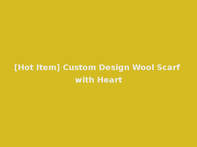 [Hot Item] Custom Design Wool Scarf with Heart