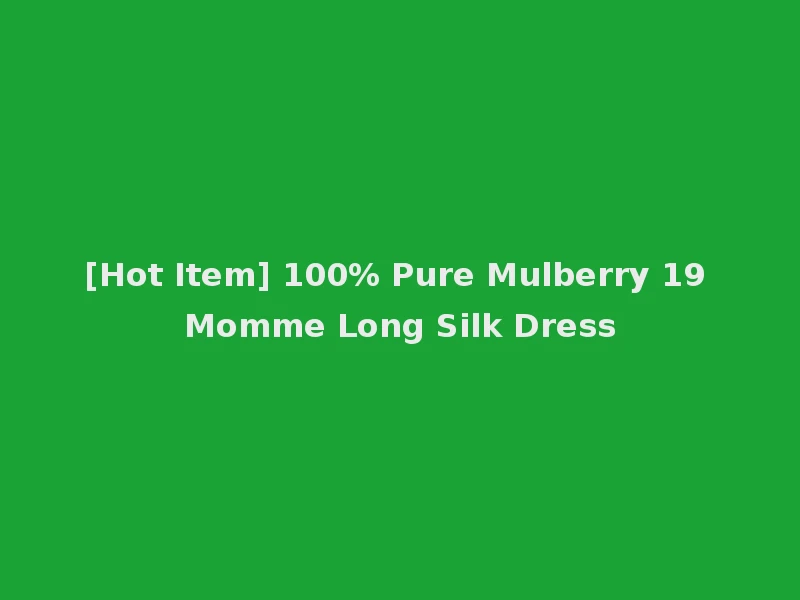 [Hot Item] 100% Pure Mulberry 19 Momme Long Silk Dress