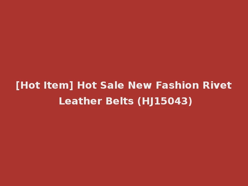 [Hot Item] Hot Sale New Fashion Rivet Leather Belts (HJ15043)