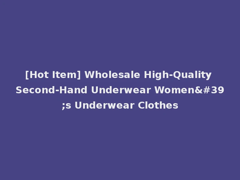 [Hot Item] Wholesale High-Quality Second-Hand Underwear Women's Underwear Clothes