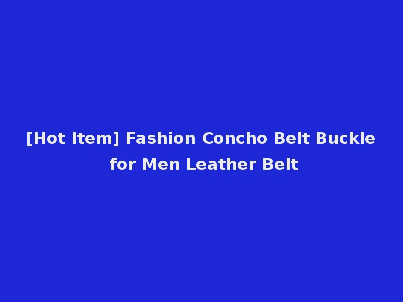 [Hot Item] Fashion Concho Belt Buckle for Men Leather Belt