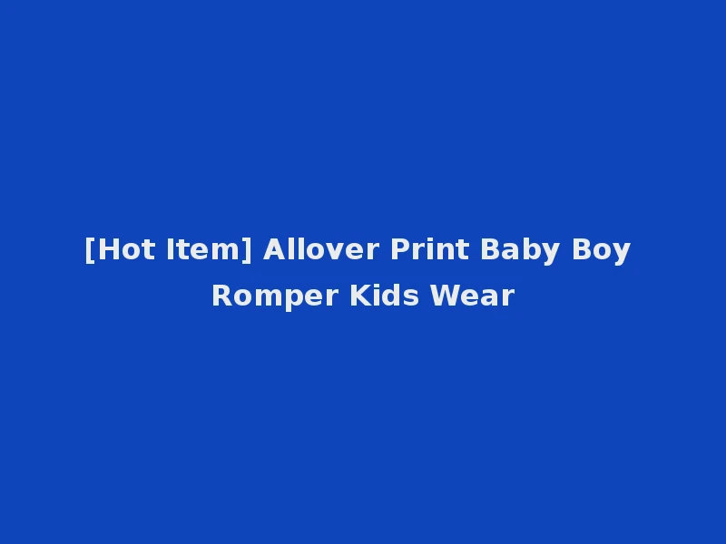 [Hot Item] Allover Print Baby Boy Romper Kids Wear