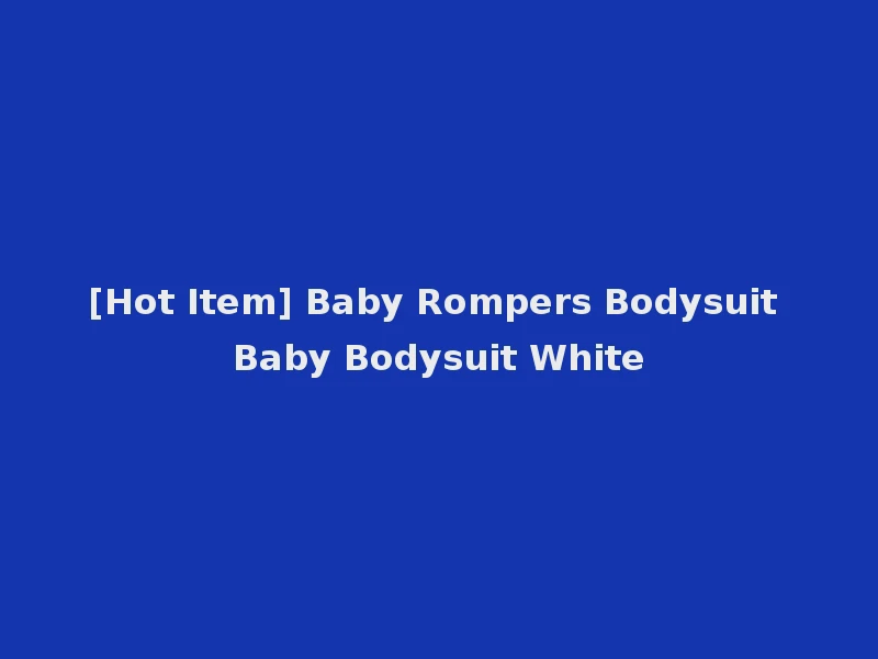 [Hot Item] Baby Rompers Bodysuit Baby Bodysuit White