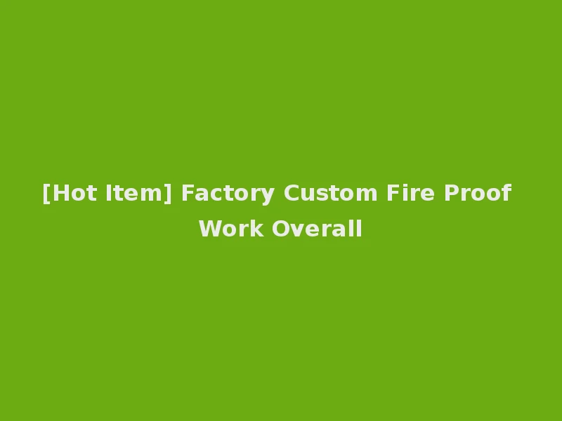 [Hot Item] Factory Custom Fire Proof Work Overall