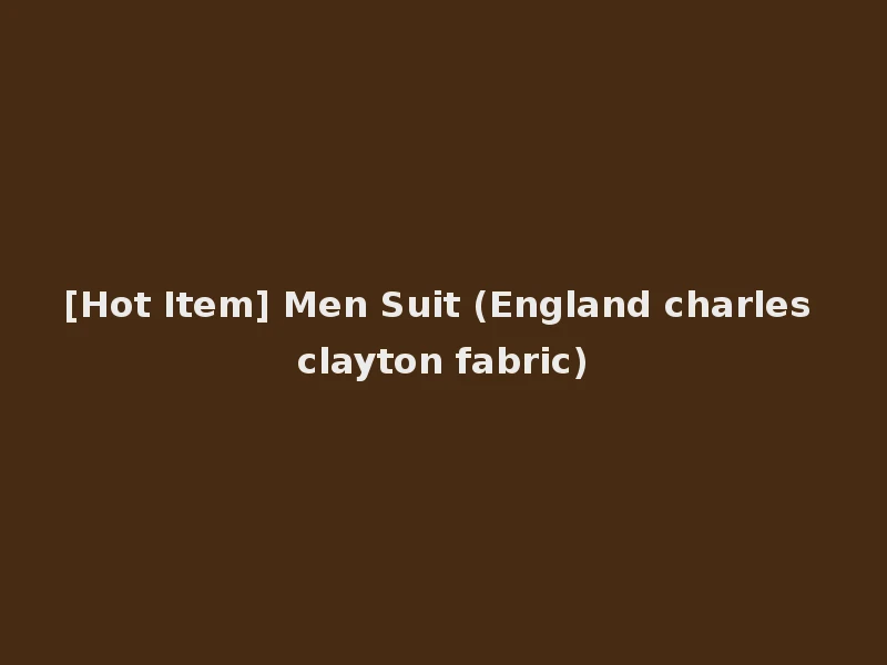 [Hot Item] Men Suit (England charles clayton fabric)