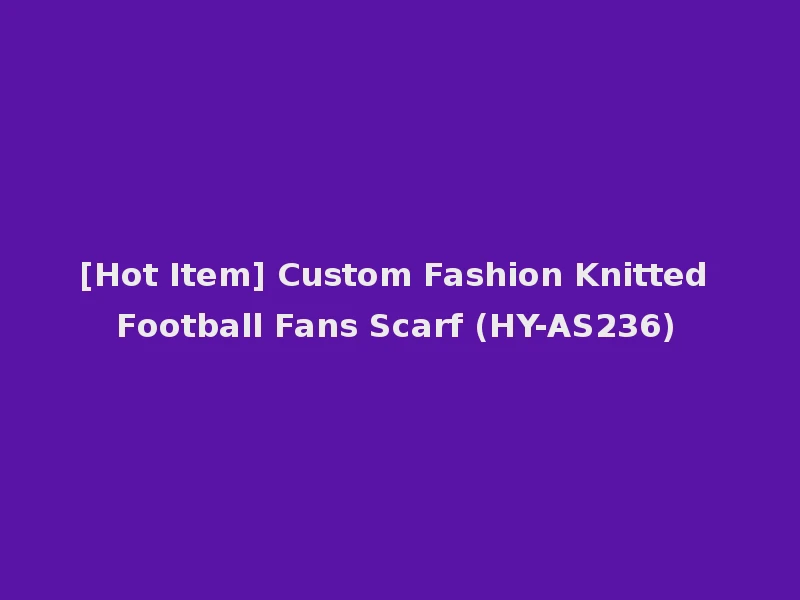 [Hot Item] Custom Fashion Knitted Football Fans Scarf (HY-AS236)