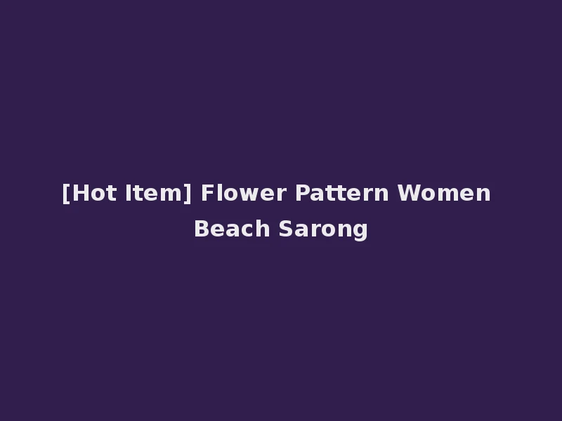 [Hot Item] Flower Pattern Women Beach Sarong